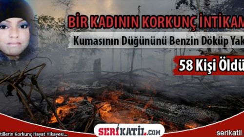 Bir Kadının Korkunç İntikamı; 58 Ölü